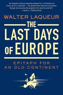 Walter Laqueur - The Last Days of Europe: Epitaph for an Old Continent, Häftad