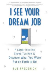 bokomslag I See Your Dream Job: A Career Intuitive Shows You How to Discover What You Were Put on Earth to Do
