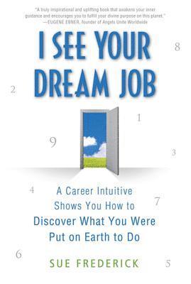 bokomslag I See Your Dream Job: A Career Intuitive Shows You How to Discover What You Were Put on Earth to Do