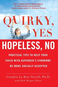 bokomslag Quirky, Yes---Hopeless, No: Practical Tips to Help Your Child with Asperger's Syndrome Be More Socially Accepted