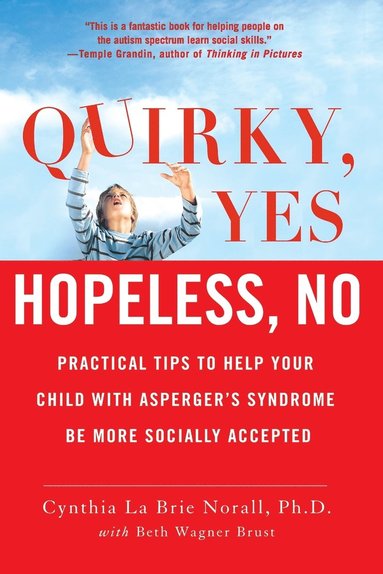 bokomslag Quirky, Yes---Hopeless, No: Practical Tips to Help Your Child with Asperger's Syndrome Be More Socially Accepted
