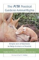 bokomslag The Peta Practical Guide to Animal Rights: Simple Acts of Kindness to Help Animals in Trouble
