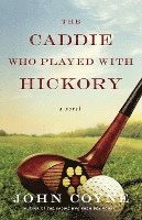 bokomslag The Caddie Who Played with Hickory