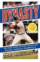 Tony Massarotti - Dynasty: The Inside Story of How the Red Sox Became a Baseball Powerhouse, Häftad