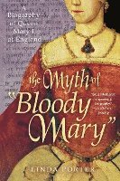 bokomslag The Myth of 'Bloody Mary': A Biography of Queen Mary I of England