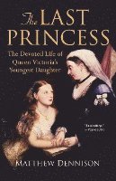 The Last Princess: The Devoted Life of Queen Victoria's Youngest Daughter 1
