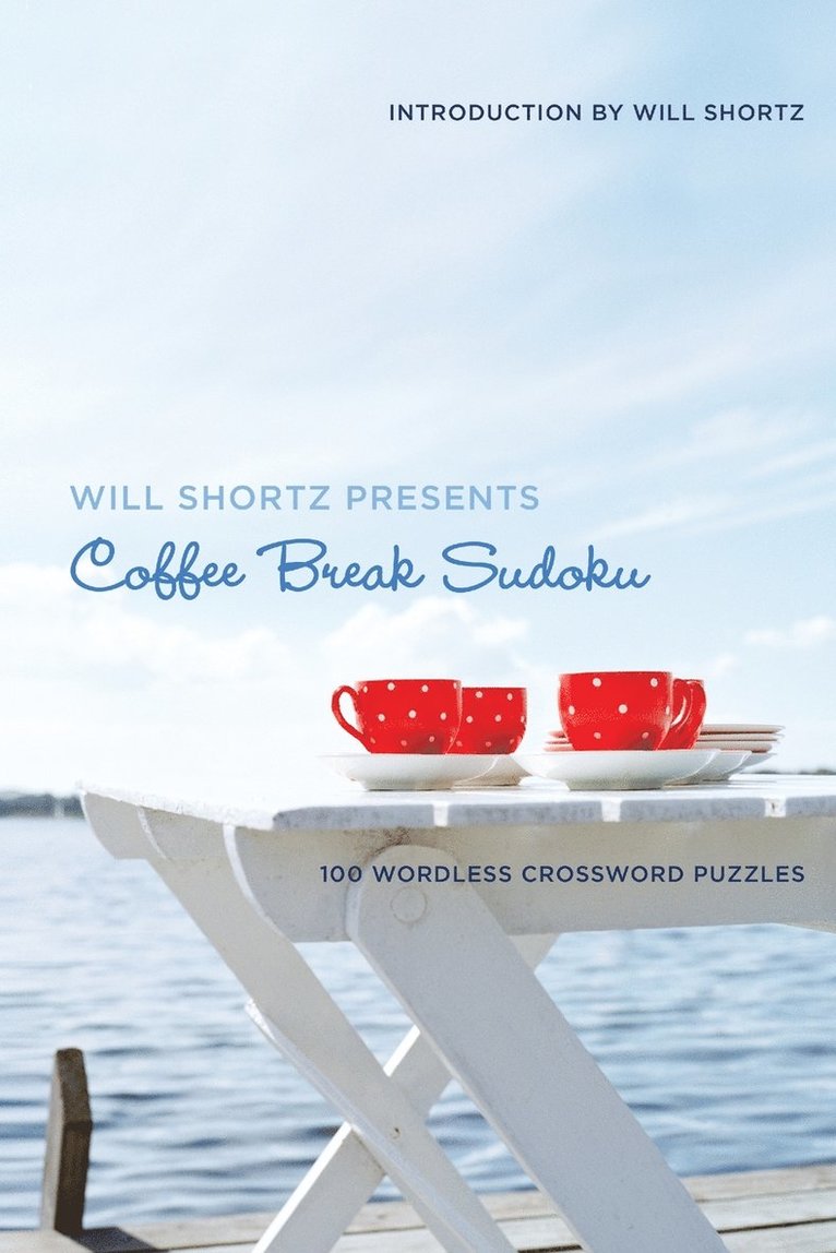 Will Shortz Presents Coffee Break Sudoku: 100 Wordless Crossword Puzzles