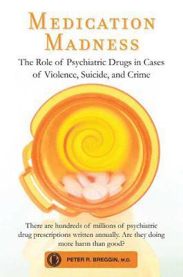 bokomslag Medication Madness: The Role of Psychiatric Drugs in Cases of Violence, Suicide, and Crime