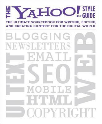 bokomslag The Yahoo! Style Guide: The Ultimate Sourcebook for Writing, Editing, and Creating Content for the Digital World