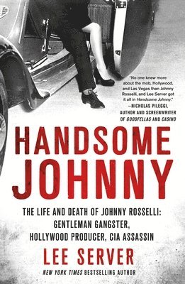 Handsome Johnny: The Life and Death of Johnny Rosselli: Gentleman Gangster, Hollywood Producer, CIA Assassin 1