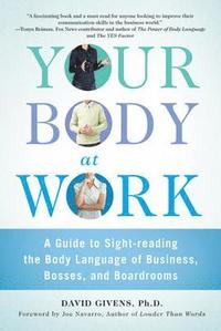 bokomslag Your Body at Work: A Guide to Sight-Reading the Body Language of Business, Bosses, and Boardrooms