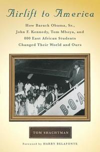 bokomslag Airlift to America: How Barack Obama, Sr., John F. Kennedy, Tom Mboya, and 800 East African Students Changed Their World and Ours