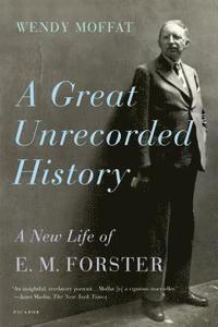bokomslag A Great Unrecorded History: A New Life of E. M. Forster