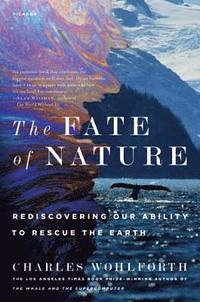 bokomslag The Fate of Nature: Rediscovering Our Ability to Rescue the Earth