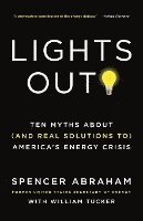 Spencer Abraham, William Tucker - Lights Out!: Ten Myths about (and Real Solutions To) America's Energy Crisis, Häftad