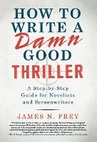 bokomslag How to Write a Damn Good Thriller: A Step-By-Step Guide for Novelists and Screenwriters