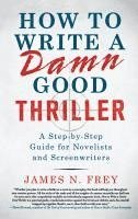 bokomslag How to Write a Damn Good Thriller: A Step-By-Step Guide for Novelists and Screenwriters