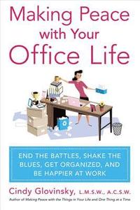 bokomslag Making Peace with Your Office Life: End the Battles, Shake the Blues, Get Organized, and Be Happier at Work