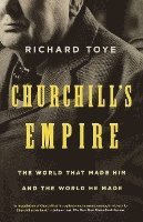 bokomslag Churchill's Empire: The World That Made Him and the World He Made