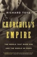 bokomslag Churchill's Empire: The World That Made Him and the World He Made