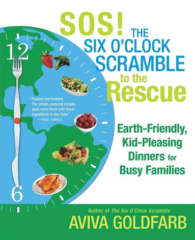 bokomslag Sos! the Six O'Clock Scramble to the Rescue: Earth-Friendly, Kid-Pleasing Dinners for Busy Families