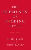 Chris Baker, Jacob Hansen, Peter Joseph - The Elements of F*cking Style, Häftad