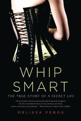 Whip Smart: The True Story of a Secret Life 1