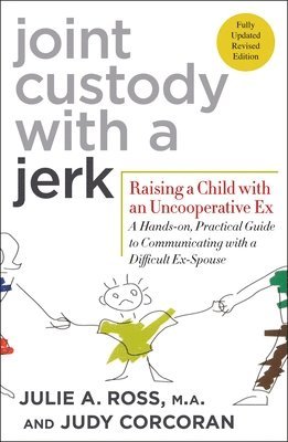Julie A. Ross, Judy Corcoran, Julie A Ross - Joint Custody with a Jerk: Raising a Child with an Uncooperative Ex: A Hands-On, Practical Guide to Communicating with a Difficult Ex-Spouse, Häftad