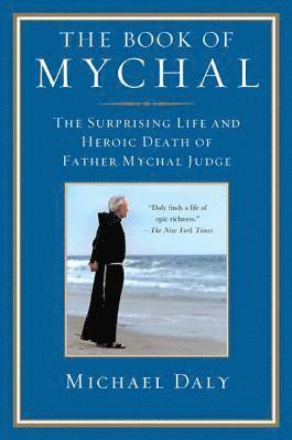 Michael Daly - The Book of Mychal: The Surprising Life and Heroic Death of Father Mychal Judge, Häftad