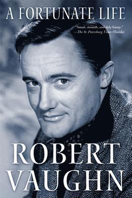 Robert Vaughn - A Fortunate Life: Behind-The-Scenes Stories from a Hollywood Legend, Häftad