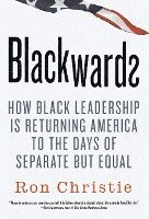 bokomslag Blackwards: How Black Leadership Is Returning America to the Days of Separate But Equal