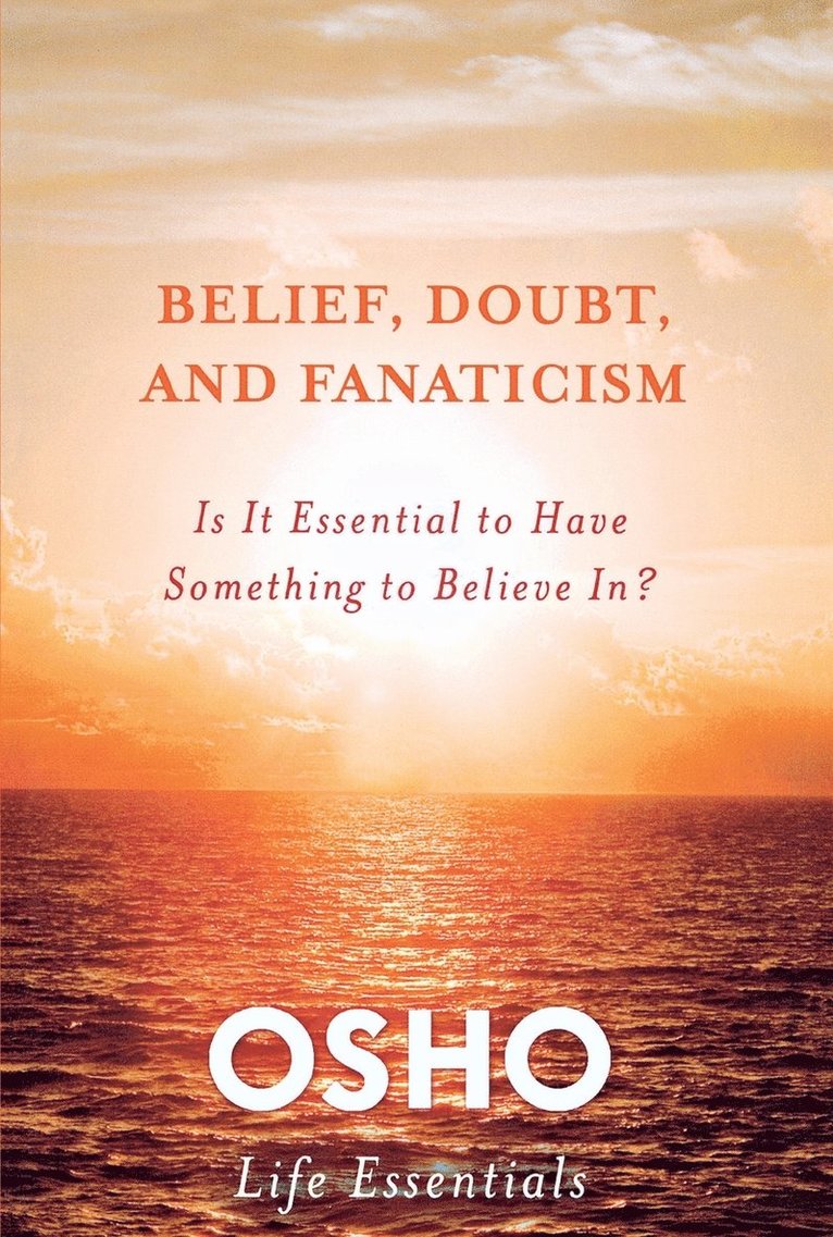 Osho, OSHO, - Belief, Doubt, and Fanaticism, Häftad