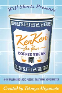 bokomslag Will Shortz Presents Kenken for Your Coffee Break: 100 Challenging Logic Puzzles That Make You Smarter