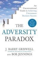 J. Barry Griswell, Bob Jennings - The Adversity Paradox: An Unconventional Guide to Achieving Uncommon Business Success, Häftad