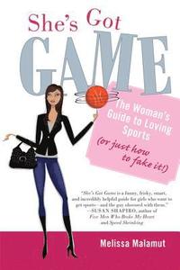 bokomslag She's Got Game: The Woman's Guide to Loving Sports (or Just How to Fake It!)