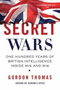 bokomslag Secret Wars: One Hundred Years of British Intelligence Inside MI5 and MI6