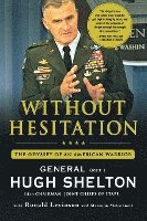 Hugh Shelton, Ronald Levinson - Without Hesitation: The Odyssey of an American Warrior, Häftad