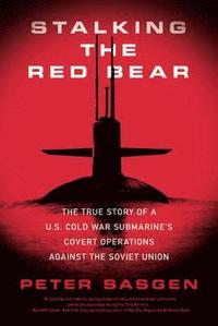 bokomslag Stalking the Red Bear: The True Story of a U.S. Cold War Submarine's Covert Operations Against the Soviet Union