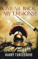 Harry Turtledove - Give Me Back My Legions!: A Novel of Ancient Rome, Häftad