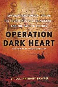 bokomslag Operation Dark Heart: Spycraft and Special Ops on the Frontlines of Afghanistan -- And the Path to Victory