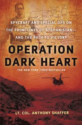 Operation Dark Heart: Spycraft and Special Ops on the Frontlines of Afghanistan -- And the Path to Victory 1