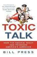 bokomslag Toxic Talk: How the Radical Right Has Poisoned America's Airwaves