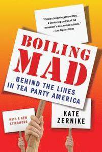 bokomslag Boiling Mad: Behind the Lines in Tea Party America