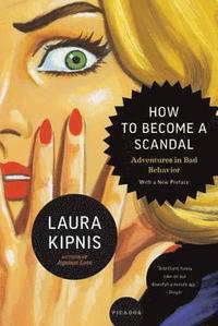 bokomslag How to Become a Scandal: Adventures in Bad Behavior