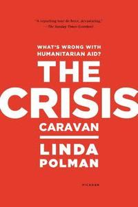 bokomslag Crisis Caravan: What's Wrong with Humanitarian Aid?