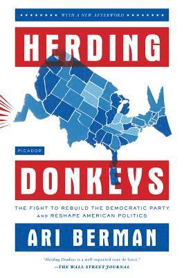 Herding Donkeys: The Fight to Rebuild the Democratic Party and Reshape American Politics 1