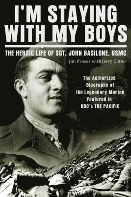 bokomslag I'm Staying with My Boys: The Heroic Life of Sgt. John Basilone, USMC