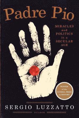 bokomslag Padre Pio: Miracles and Politics in a Secular Age