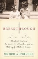 bokomslag Breakthrough: Elizabeth Hughes, the Discovery of Insulin, and the Making of a Medical Miracle