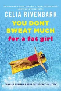 bokomslag You Don't Sweat Much for a Fat Girl: Observations on Life from the Shallow End of the Pool